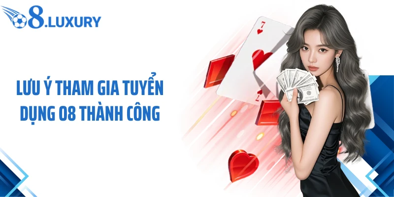 Lưu ý tham gia tuyển dụng O8 thành công