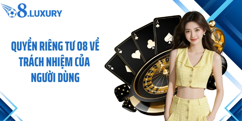 Quyền riêng tư O8 về trách nhiệm của người dùng