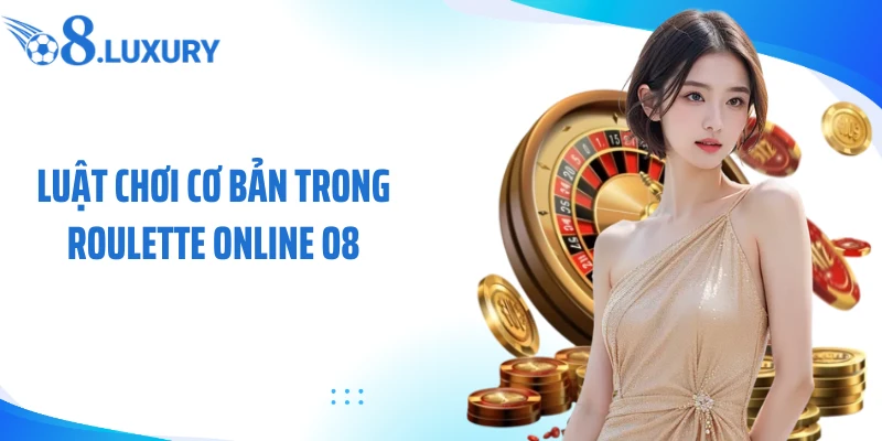 Luật chơi cơ bản trong roulette online O8